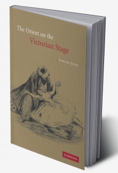 The Orient on the Victorian Stage