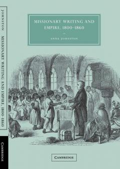 Missionary Writing and Empire 1800 1860