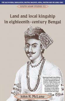 LAND AND LOCAL KINGSHIP IN EIGHTEENTH-CENTURY BENGAL (SOUTH ASIA EDITION)