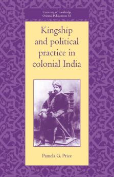 Kingship and Political Practice in Colonial India