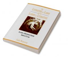 The Literature of Labor and the Labors of Literature