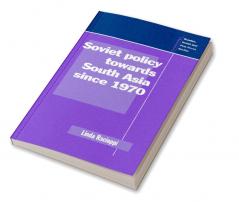 Soviet Policy Towards South Asia Since 1970