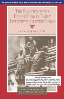 The Politics of the Urban Poor in Early Twentieth-Century India (South Asia Edition)
