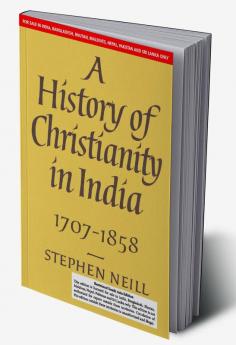 A HISTORY OF CHRISTIANITY IN INDIA 1707-1858 (SOUTH ASIA EDITION)