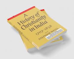 A HISTORY OF CHRISTIANITY IN INDIA 1707-1858 (SOUTH ASIA EDITION)