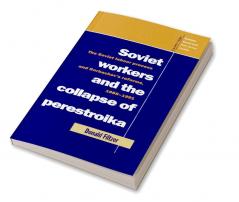Soviet Workers and the Collapse of Perestroika