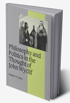 Philosophy and Politics in the Thought of John Wyclif