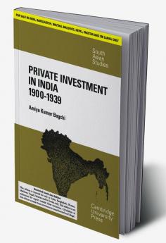 PRIVATE INVESTMENT IN INDIA 1900-1939 (SOUTH ASIA EDITION)