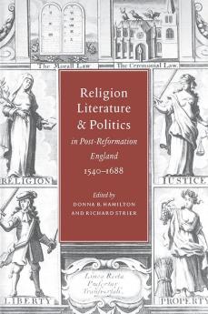 Religion Literature and Politics in Post-Reformation England 1540 1688