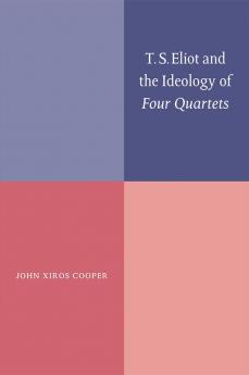 T. S. Eliot and the Ideology of Four Quartets