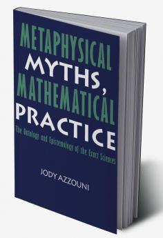 Metaphysical Myths Mathematical Practice