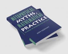 Metaphysical Myths Mathematical Practice