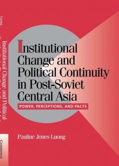 Institutional Change and Political Continuity in Post-Soviet Central Asia