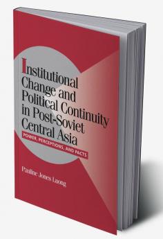 Institutional Change and Political Continuity in Post-Soviet Central Asia