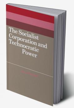 The Socialist Corporation and Technocratic Power