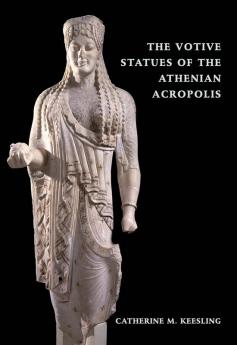 The Votive Statues of the Athenian Acropolis