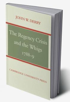 The Regency Crisis and the Whigs 1788-9