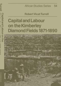 Capital and Labour on the Kimberley Diamond Fields 1871 1890