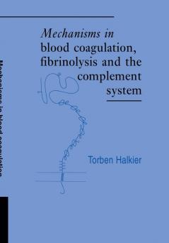 Mechanisms in Blood Coagulation Fibrinolysis and the Complement System