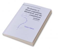 Mechanisms in Blood Coagulation Fibrinolysis and the Complement System