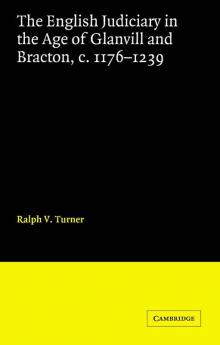 The English Judiciary in the Age of Glanvill and Bracton C.1176-1239