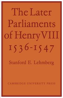 The Later Parliaments of Henry VIII