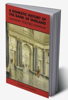 A Domestic History of the Bank of England 1930 1960