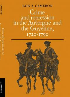 Crime and Repression in the Auvergne and the Guyenne 1720-1790