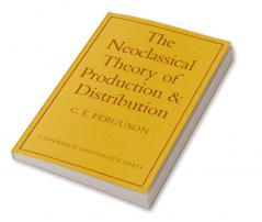 The Neoclassical Theory of Production and Distribution
