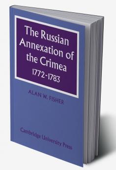 The Russian Annexation of the Crimea 1772 1783