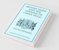 British Trade and the Opening of China 1800 42