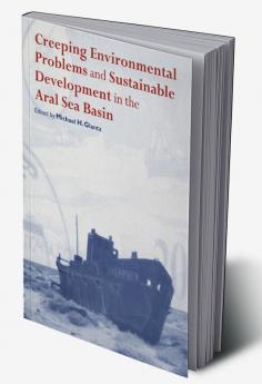 Creeping Environmental Problems and Sustainable Development in the Aral Sea Basin