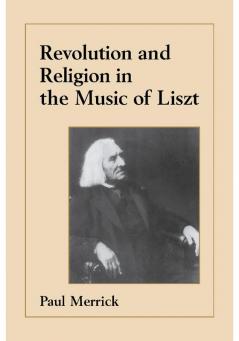 Revolution and Religion in the Music of Liszt