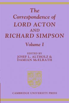 The Correspondence of Lord Acton and Richard Simpson