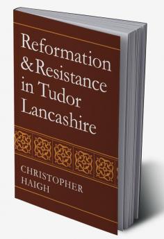 Reformation and Resistance in Tudor Lancashire