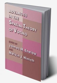 Advances in the Spatial Theory of Voting