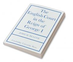 The English Court in the Reign of George 1
