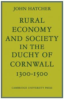 Rural Economy and Society in the Duchy of Cornwall 1300 1500