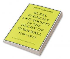 Rural Economy and Society in the Duchy of Cornwall 1300 1500