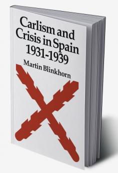 Carlism and Crisis in Spain 1931 1939