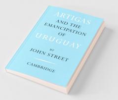 Artigas and the Emancipation of Uruguay