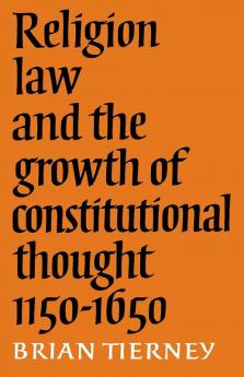 Religion Law and the Growth of Constitutional Thought 1150-1650