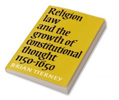 Religion Law and the Growth of Constitutional Thought 1150-1650