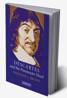 Descartes and the Passionate Mind