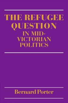 The Refugee Question in Mid-Victorian Politics