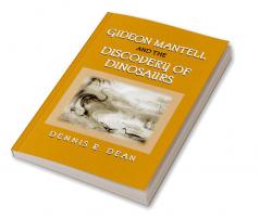 Gideon Mantell and the Discovery of Dinosaurs