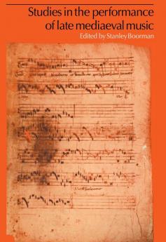 Studies in the Performance of Late Medieval Music