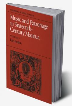Music and Patronage in Sixteenth-Century Mantua