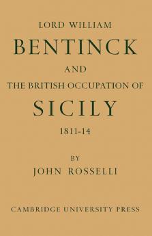 Lord William Bentinck and the British Occupation of Sicily 1811 1814