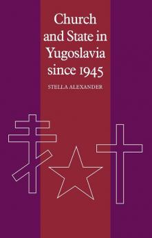 Church and State in Yugoslavia Since 1945